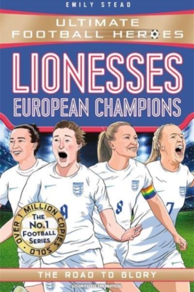 Lionesses: European Champions (Ultimate Football Heroes - The No.1 football series) : The Road to Glory by Stead, Emily