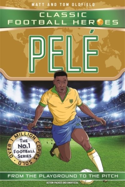Pele (Classic Football Heroes - The No.1 football series): Collect them all! by Oldfield, Matt & Tom