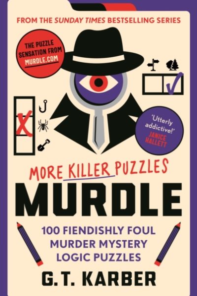 Murdle: More Killer Puzzles: THE SUNDAY TIMES BESTSELLING SERIES : 100 Fiendishly Foul Murder Mystery Logic Puzzles by Karber, G. T.