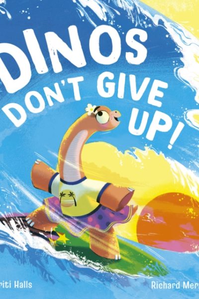 Dinos Don't Give Up! by Halls, Smriti
