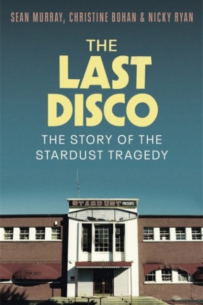 The Last Disco : The story of the Stardust tragedy by Murray, Sean