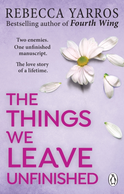 The Things We Leave Unfinished : TikTok made me buy it: The most emotional romance of 2023 from the Sunday Times bestselling author of The Fourth Wing by Yarros, Rebecca