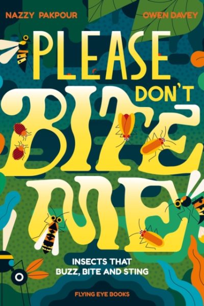 Please Don't Bite Me : Insects that Buzz, Bite and Sting by Pakpour, Dr Nazzy