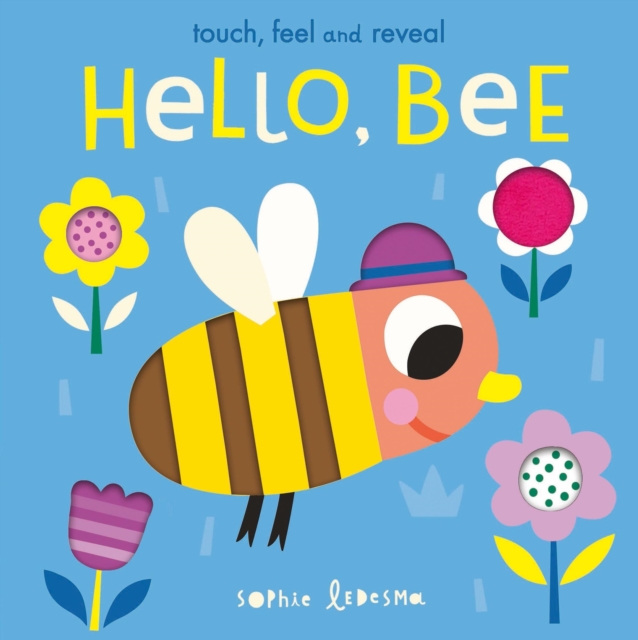 Hello, Bee : Touch, Feel and Reveal by Otter, Isabel