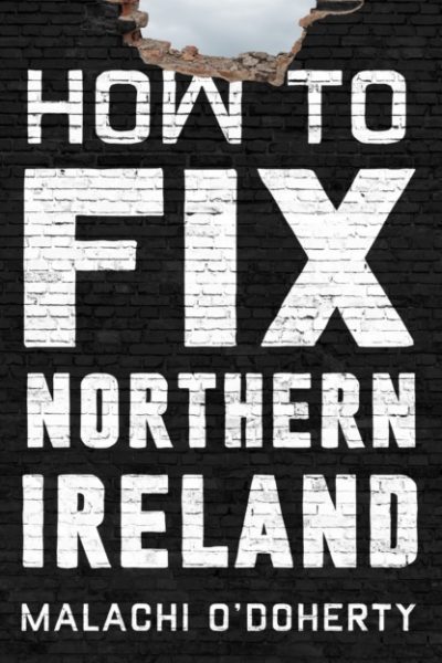 How to Fix Northern Ireland by O'Doherty, Malachi