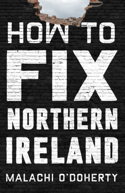 How to Fix Northern Ireland by O'Doherty, Malachi