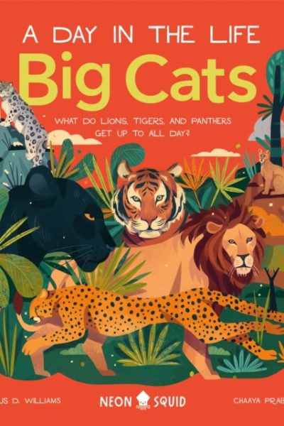 Big Cats (A Day in the Life) : What Do Lions, Tigers and Panthers Get up to All Day? by Williams, Tyus D.