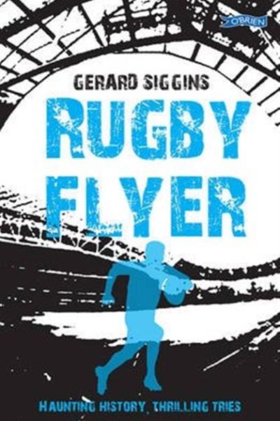 Rugby Flyer : Haunting history, thrilling tries by Siggins, Gerard