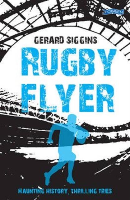 Rugby Flyer : Haunting history, thrilling tries by Siggins, Gerard