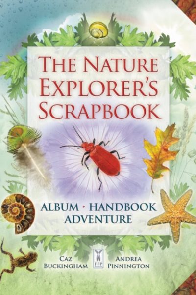 The Nature Explorer's Scrapbook by Buckingham, Caz