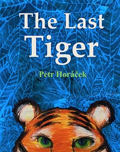 The Last Tiger by Horacek, Petr