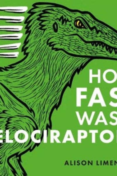 How Fast was a Velociraptor? by Limentani, Alison