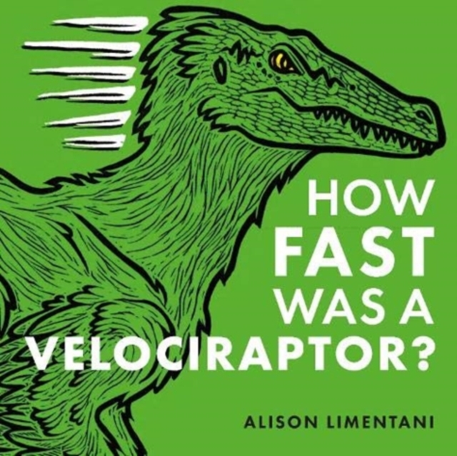 How Fast was a Velociraptor? by Limentani, Alison