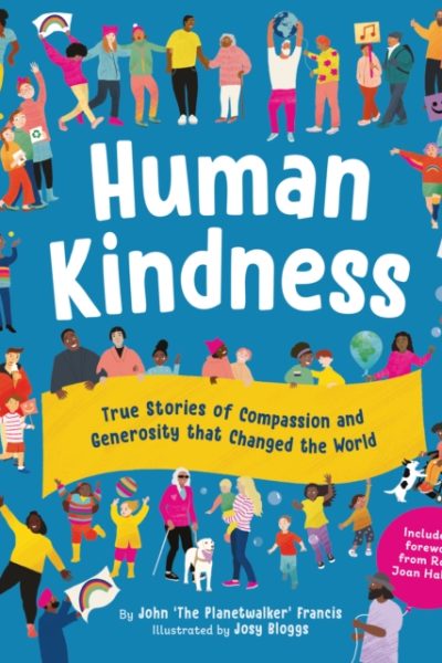 Human Kindness : True Stories of Compassion and Generosity that Changed the World by Francis, John