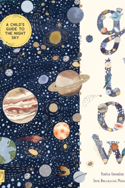 Glow : A Children's Guide to the Night Sky by Gonzalez, Noelia