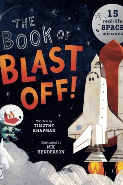 The Book of Blast Off! : 15 Real-Life Space Missions by Knapman, Timothy
