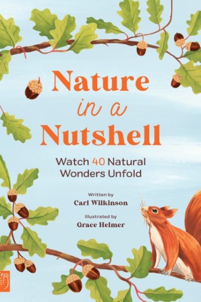 Nature in a nutshell : Watch 40 Natural Wonders Unfold by Wilkinson, Carl