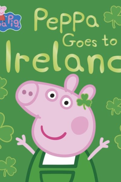 Peppa Pig: Peppa Goes to Ireland by Peppa Pig