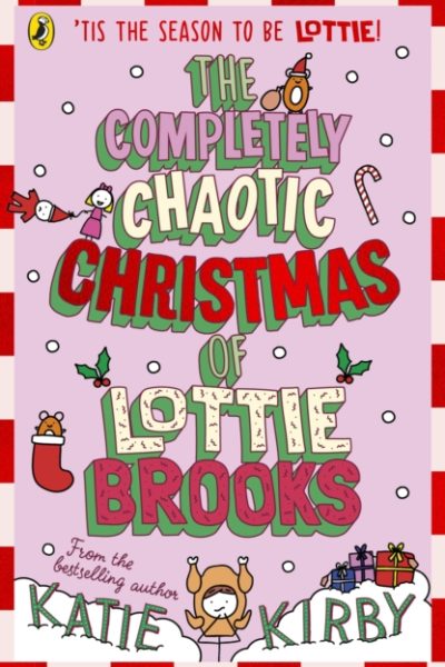 The Completely Chaotic Christmas of Lottie Brooks by Kirby, Katie