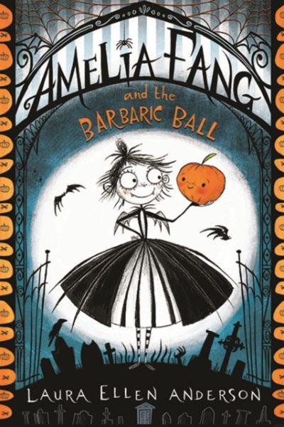Amelia Fang and the Barbaric Ball by Anderson, Laura Ellen