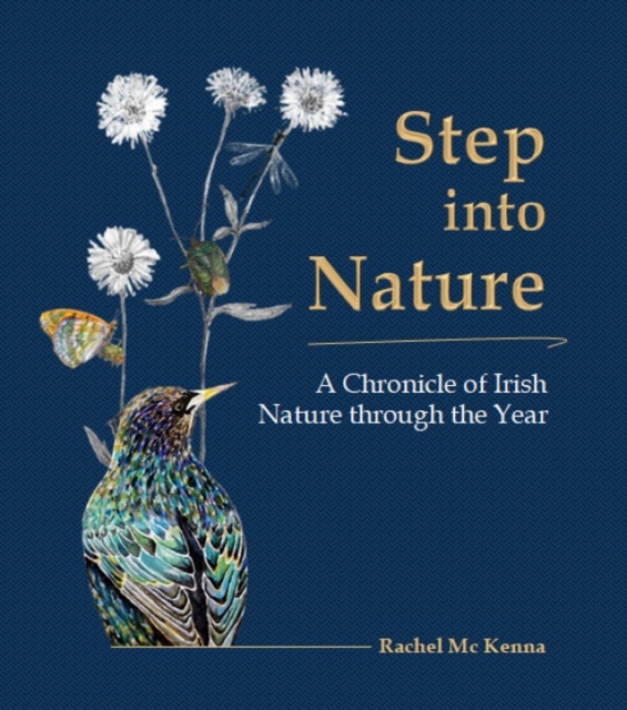 Step into Nature : A Chronicle of Irish Nature through the Year by Rachel McKenna