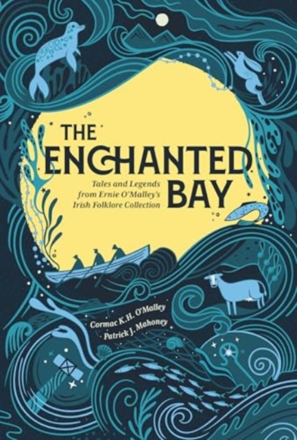 The Enchanted Bay : Tales and Legends from Ernie O'Malley's Irish Folklore Collection by O'Malley, Cormac