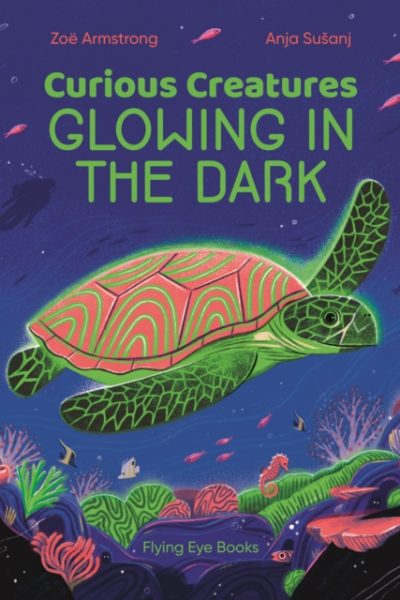 Curious Creatures Glowing in the Dark by Armstrong, Zoe