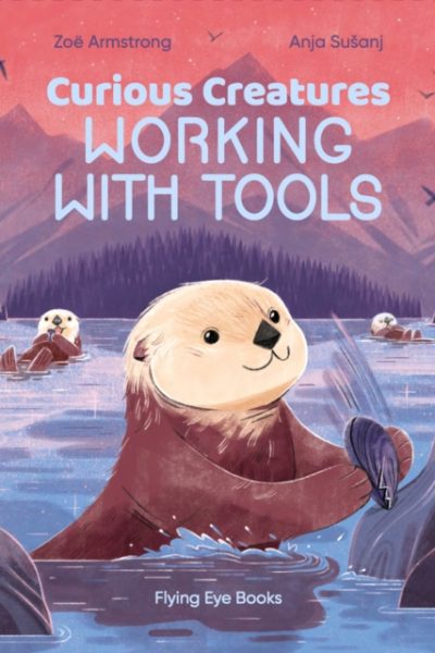 Curious Creatures Working With Tools by Armstrong, Zoe