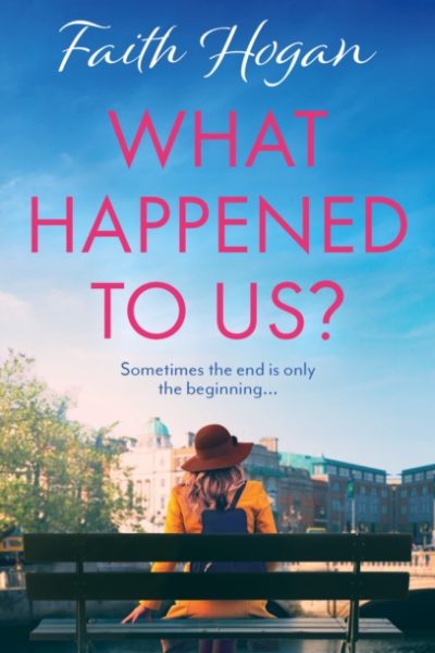 What Happened to Us? : An emotional and heart-warming Irish novel to curl-up with from the #1 Kindle bestselling author by Hogan, Faith