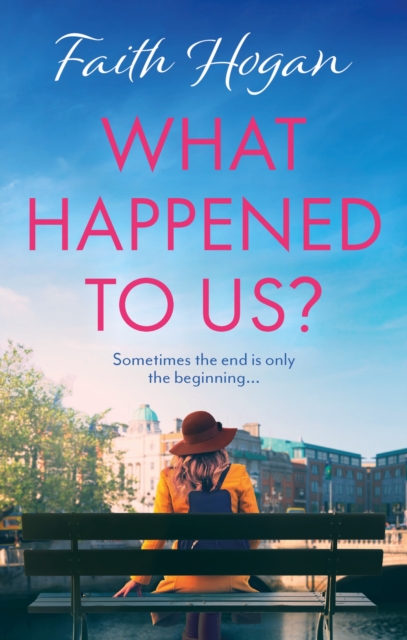 What Happened to Us? : An emotional and heart-warming Irish novel to curl-up with from the #1 Kindle bestselling author by Hogan, Faith