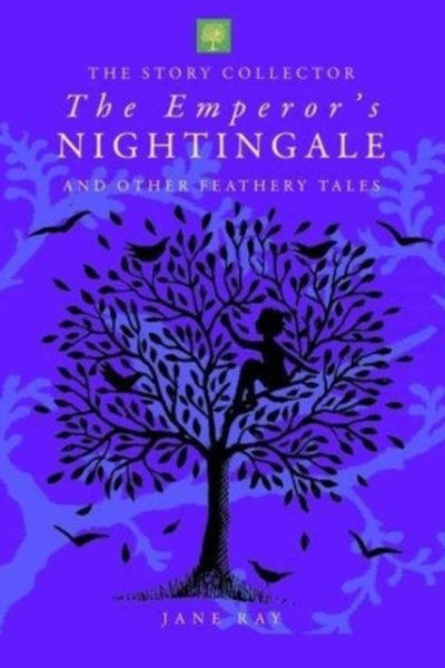The Emperor's Nightingale and Other Feathery Tales by Ray, Jane