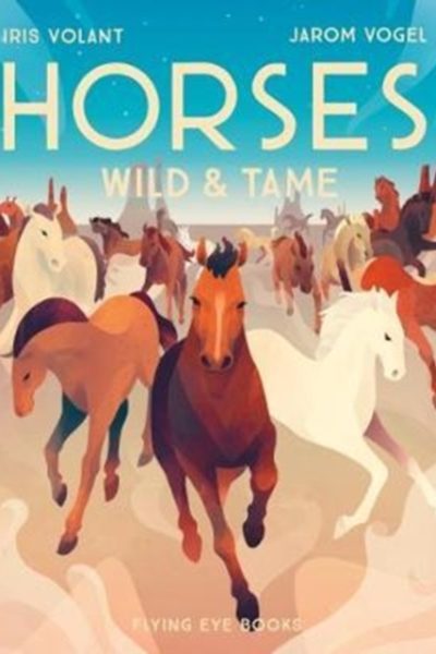 Horses : Wild & Tame by Volant, Iris