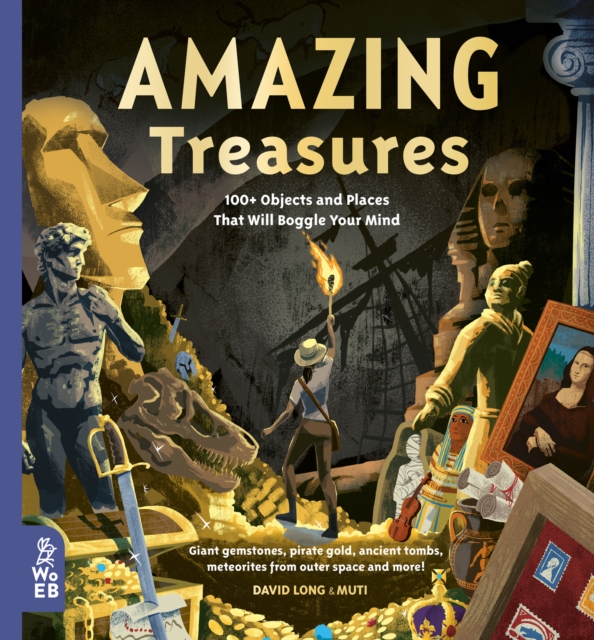 Amazing Treasures : 100+ Objects and Places That Will Boggle Your Mind by Long, David