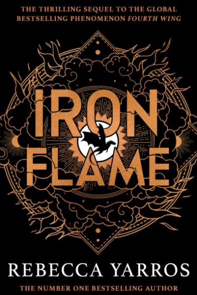 Iron Flame : DISCOVER THE GLOBAL PHENOMENON THAT EVERYONE CAN'T STOP TALKING ABOUT! by Yarros, Rebecca