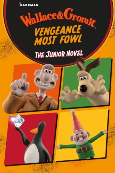 Wallace & Gromit Vengeance Most Fowl: The Junior Novel by Aardman Animations