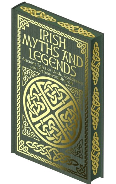 Irish Myths and Legends : Ancient Legends of Gods, Goddesses and Otherworldly Folk by Wilde, Jane