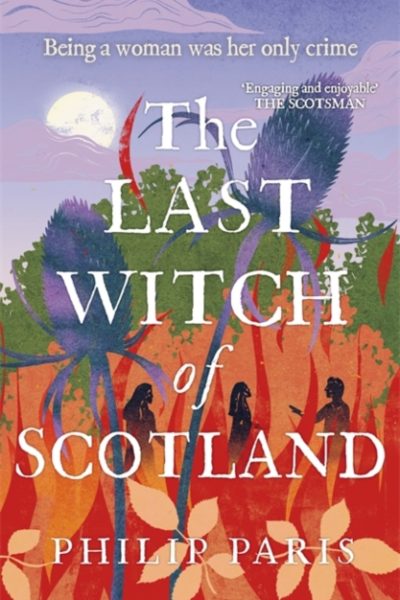 The Last Witch of Scotland : Waterstones Scottish Book of the Year 2024 by Paris, Philip