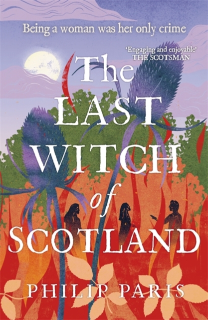 The Last Witch of Scotland : Waterstones Scottish Book of the Year 2024 by Paris, Philip