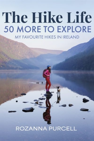 The Hike Life : 50 More to Explore by Purcell, Rozanna