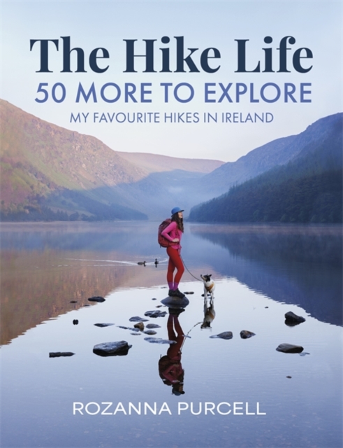 The Hike Life : 50 More to Explore by Purcell, Rozanna