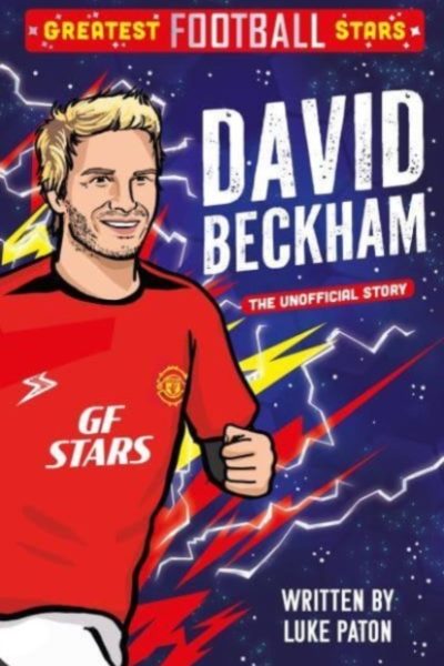 Greatest Football Stars: David Beckham : 4 by Paton, Luke