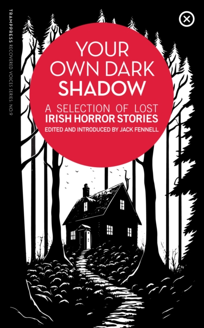 Your Own Dark Shadow : A Selection of Lost Irish Horror Stories : 9 by Fennell, Jack