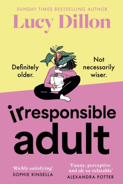 Irresponsible Adult : warm and witty, this is the perfect novel for anyone who is growing up disgracefully! by Dillon, Lucy