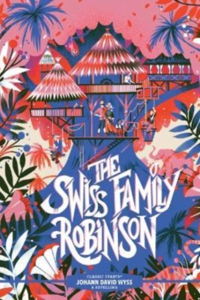 Classic Starts®: The Swiss Family Robinson by Wyss, Johann David