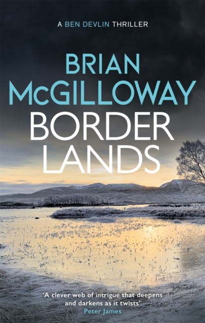 Borderlands : A body is found in the borders of Northern Ireland in this totally gripping novel by McGilloway, Brian