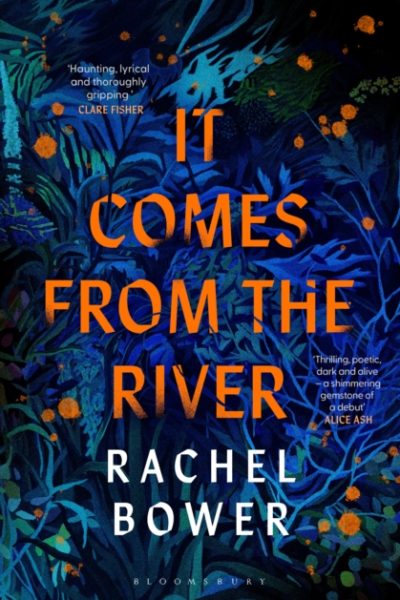 It Comes from the River by Bower, Rachel