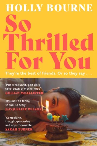 So Thrilled For You : the conversation-starting, smart, funny new book club novel from the bestselling author - this is the book for every woman you know by Bourne, Holly