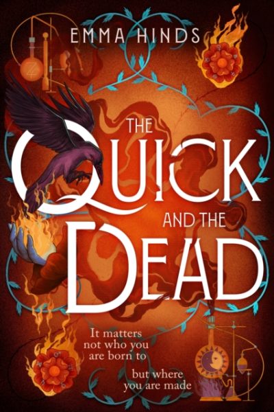 The Quick and the Dead : A queer historical fantasy of thieves, secrets and dangerous alchemy in Elizabethan England by Hinds, Emma