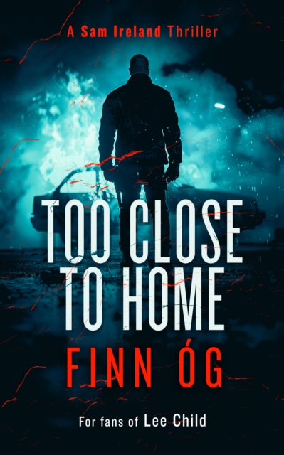 Too Close to Home : A Gripping Military Thriller That Will Keep You Guessing Until the Last Page by Og, Finn