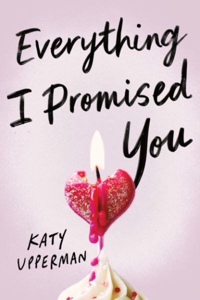 Everything I Promised You : An Emotional Young Adult Romance for Fans of Laura Nowlin by Upperman, Katy